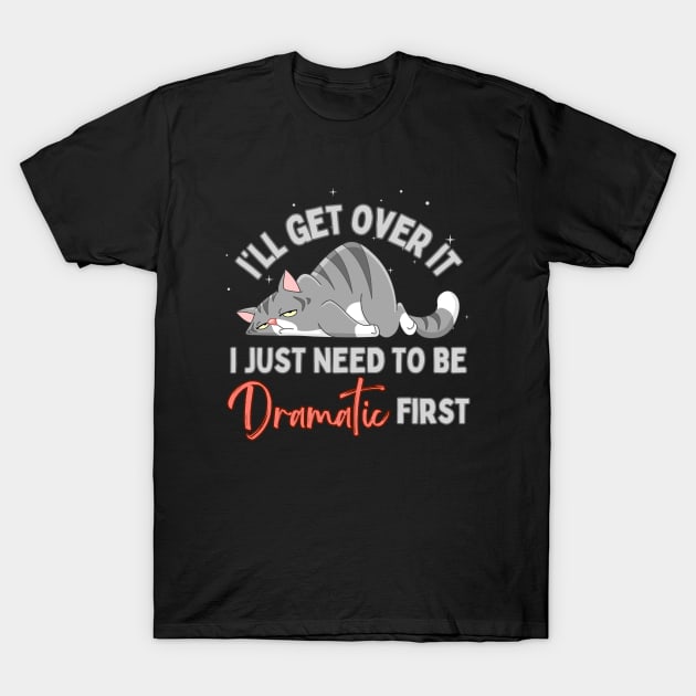 I Just Need To Be Dramatic Lazy Cat T-Shirt by BaliChili